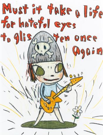 Must It Take a Life For Hateful Eyes To Glisten Once Again by 
																	Yoshitomo Nara