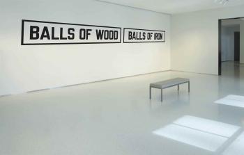 Balls of wood Balls of iron by 
																	Lawrence Weiner