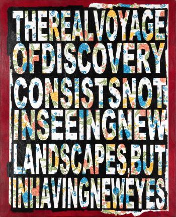 The Real Voyage of Discovery consists not in seeing New Landscapes, but in having New Eyes by 
																	Peter Tunney