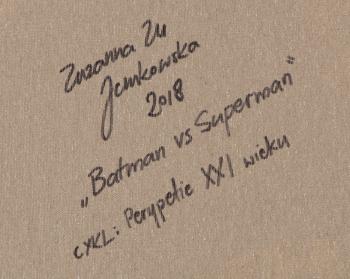 From the series 'Peripeties XXI century', Batman vs Superman , 2018 by 
																			Zuzanna Jankowska