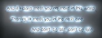 And If I Don't Meet You No More by 
																	Cerith Wyn Evans