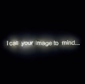I call your image to mind by 
																	Cerith Wyn Evans
