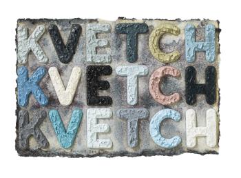 Kvetch Kvetch Kvetch by 
																	Mel Bochner