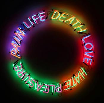Life, Death, Love, Hate, Pleasure, Pain by 
																	Bruce Nauman