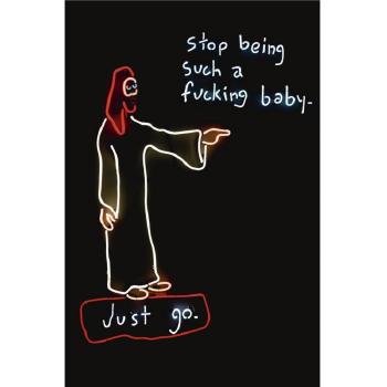 Stop Being Such A Fucking Baby by 
																	Dan Attoe